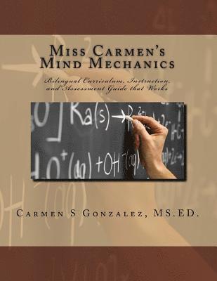Carmen S. Gonzalez MS Ed - Miss Carmen's Mind Mechanics: Bilingual Curriculum, Instruction, and Assessment Guide that Works, Häftad
