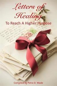 bokomslag Letters of Healing To Reach A Higher Purpose