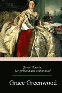 bokomslag Queen Victoria, Her Girlhood And Womanhood