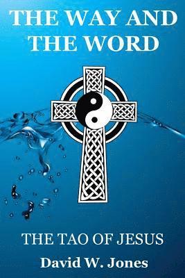 The Way and the Word: The Tao of Jesus 1