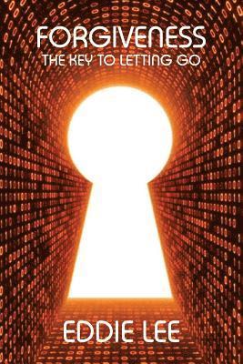 Eddie Lee - Forgiveness: The Key To Letting Go, Häftad