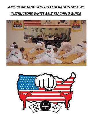 David A. Wilson - American Tang Soo Do Federation System: Instructors White Belt Teaching Guide, Häftad