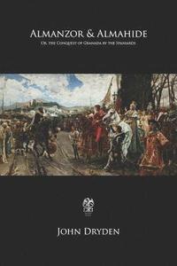 bokomslag Almanzor & Almahide: Or, the Conquest of Granada by the Spaniards