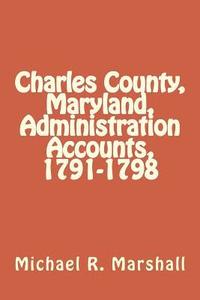 bokomslag Charles County, Maryland, Administration Accounts, 1791-1798