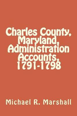 Charles County, Maryland, Administration Accounts, 1791-1798 1