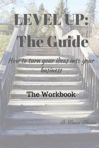 bokomslag Level Up! The Guide The Workbook: How to turn your ideas into your business?