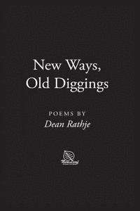 bokomslag New Ways, Old Diggings: Poems by Dean Rathje