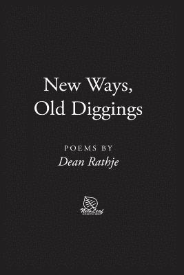 bokomslag New Ways, Old Diggings: Poems by Dean Rathje