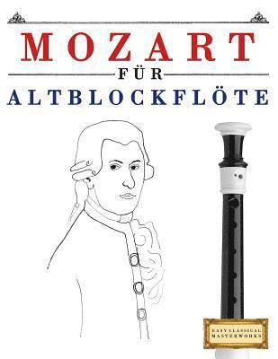 Easy Classical Masterworks - Mozart Für Altblockflöte: 10 Leichte Stücke Für Altblockflöte Anfänger Buch, Häftad