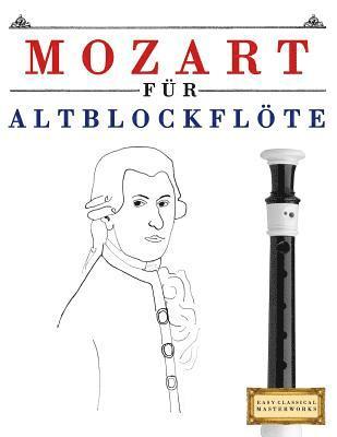 Mozart Für Altblockflöte: 10 Leichte Stücke Für Altblockflöte Anfänger Buch 1