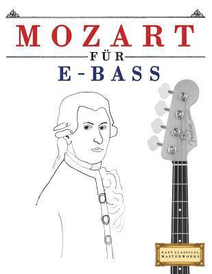 Mozart Für E-Bass: 10 Leichte Stücke Für E-Bass Anfänger Buch 1