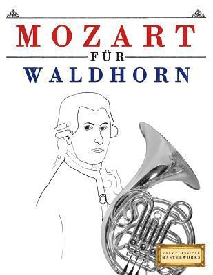 Mozart Für Waldhorn: 10 Leichte Stücke Für Waldhorn Anfänger Buch 1