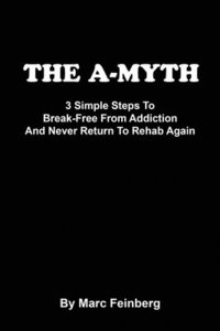bokomslag The A-MYTH: 3 Simple Steps To Break-Free From Addiction And Never Return To Rehab Again