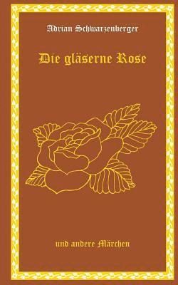 bokomslag Die gläserne Rose und andere Märchen