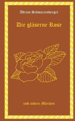 Die gläserne Rose und andere Märchen 1