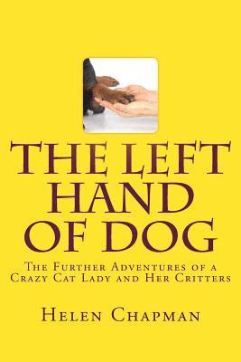Helen Chapman - The Left Hand of Dog: The Further Adventures of a Crazy Cat Lady and Her Critters, Häftad