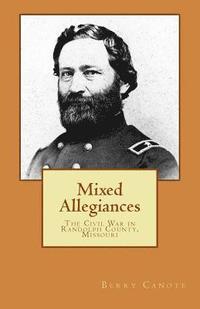 bokomslag Mixed Allegiances: The Civil War in Randolph County, Missouri