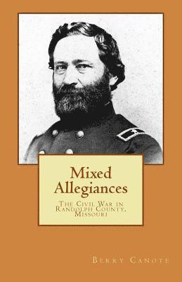 Mixed Allegiances: The Civil War in Randolph County, Missouri 1