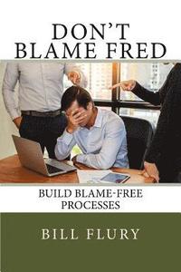 bokomslag Don't Blame Fred: Build Blame-Free Processes