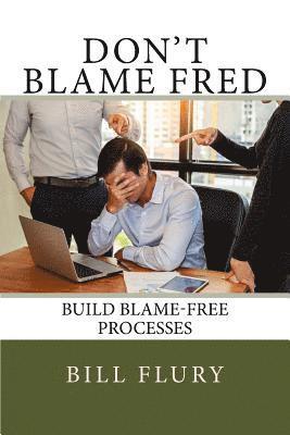 bokomslag Don't Blame Fred: Build Blame-Free Processes