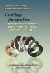 bokomslag Catalogo fotografico de medicas mexicanas: Inscritas en la Escuela Nacional de Medicina, de 1883 a 1932