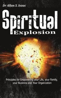 bokomslag Spiritual Explosion: Principles for Empowering Your Life, Your Family, Your Business and Your Organization