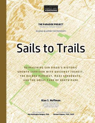 Sails to Trails: Reimagining San Diego's Historic Growth Corridor with Quickway Transit, the Balboa Parkway, Max3 Greenways, and the Gr 1