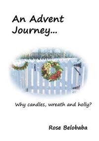 bokomslag An Advent Journey: Why candles, wreath and holly?