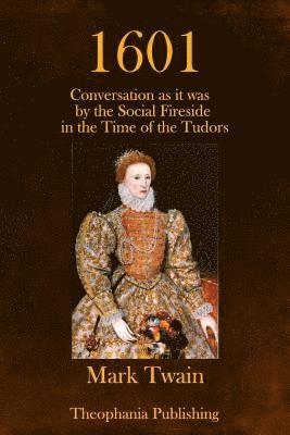 1601: Conversation as it was by the Social Fireside in the Time of the Tudors