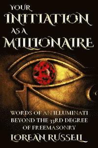 bokomslag Your Initiation as a Millionaire: Words of an Illuminati Beyond the 33rd Degree of Freemasonry