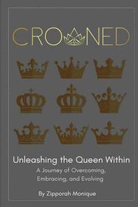 bokomslag Crowned: Unleashing the Queen Within: A Journey of Overcoming, Embracing, and Evolving