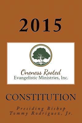Constitution of Oneness Rooted Evangelistic Ministries, Inc. 1