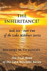 bokomslag The Inheritance! Book Six - Part Two of the Luke Mitchner Series: The Final Book of the Luke Mitchner Series