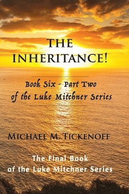 Rebecca M. Jaynes, Michael M. Tickenoff - The Inheritance! Book Six - Part Two of the Luke Mitchner Series: The Final Book of the Luke Mitchner Series, Häftad