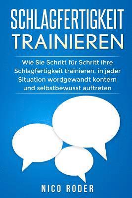 Nico Roder - Schlagfertigkeit trainieren: Wie Sie Schritt für Schritt Ihre Schlagfertigkeit trainieren, in jeder Situation wordgewandt kontern und selbstbewusst, Häftad