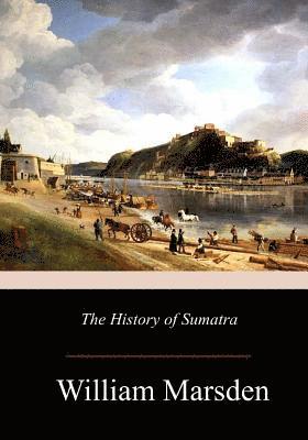 William Marsden - The History of Sumatra, Häftad