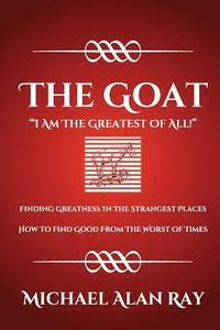 bokomslag The Goat: I Am The Greatest Of All!