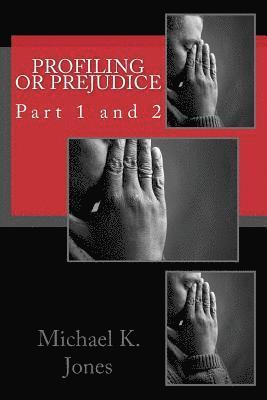 Michael Kenneth Jones - Profiling or Prejudice: Part 1 and 2, Häftad