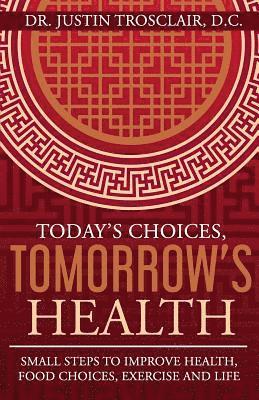 bokomslag Today's Choices, Tomorrow's Health: Small steps to improve health, food choices, exercise, and life