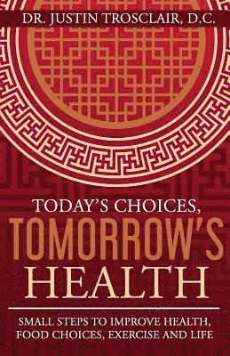 Today's Choices, Tomorrow's Health: Small steps to improve health, food choices, exercise, and life 1