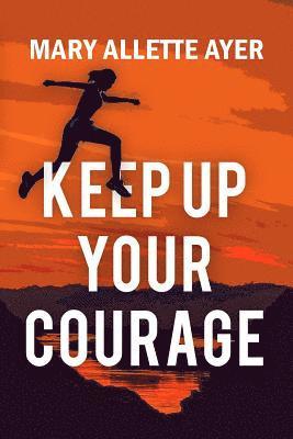 bokomslag Keep Up Your Courage; Keynotes to Success