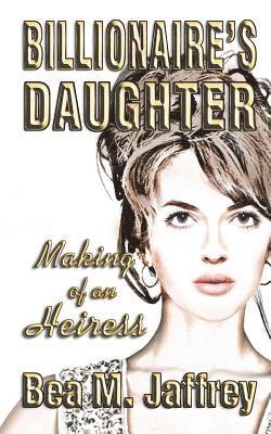 Billionaire's Daughter: Making of an Heiress 1