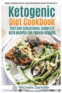 bokomslag Ketogenic Diet Cookbook: Fast and Sensational Complete Keto Recipes for Proven Results: Miracle Ketogenic Diet Meal Plans for Guaranteed Weight