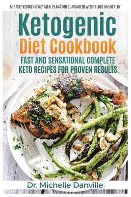 Michelle Danville - Ketogenic Diet Cookbook: Fast and Sensational Complete Keto Recipes for Proven Results: Miracle Ketogenic Diet Meal Plans for Guaranteed Weight, Häftad