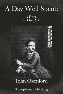 John Oxenford - A Day Well Spent: A farce in one act, Häftad