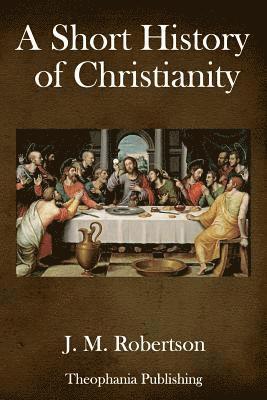 J. M. Robertson - A Short History of Christianity, Häftad. Tillgänglighet: Lägg i varukorg