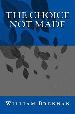 William Brennan - The Choice Not Made, Häftad. Tillgänglighet: Lägg i varukorg