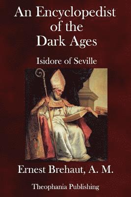An Encyclopedist of the Dark Ages: Isidore of Seville 1