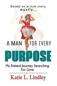 bokomslag A Man for Every Purpose: My Naked Journey Searching for Love