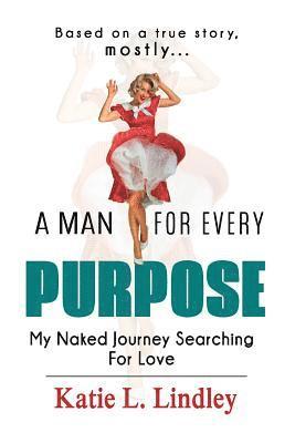 bokomslag A Man for Every Purpose: My Naked Journey Searching for Love